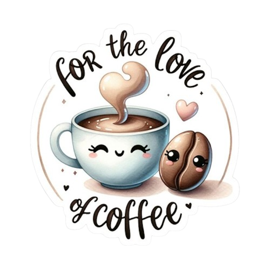 FOR THE LOVE OF COFFEE STICKER
